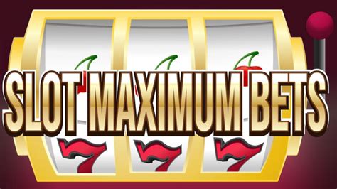 max bet slots|All You Need to Know on Maximum Bets at Slots.
